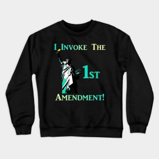 I Invoke the 1st Amendment! Crewneck Sweatshirt